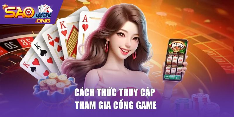 Cách thức truy cập tham gia cổng game đẳng cấp