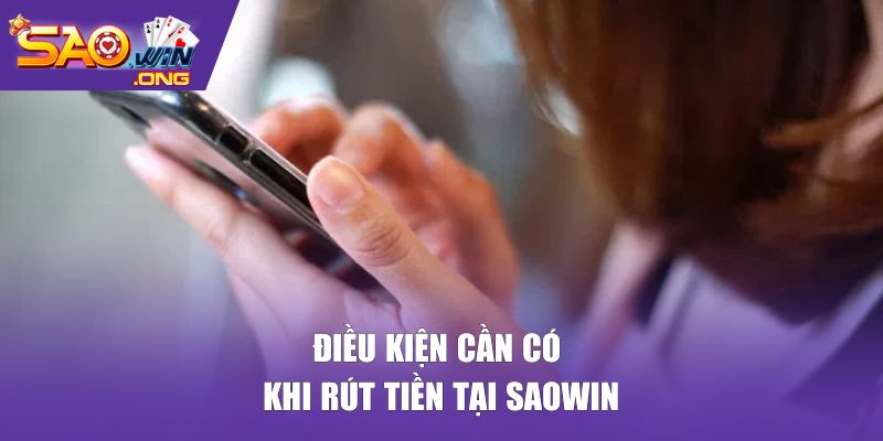 Điều kiện cần có khi rút tiền tại Saowin