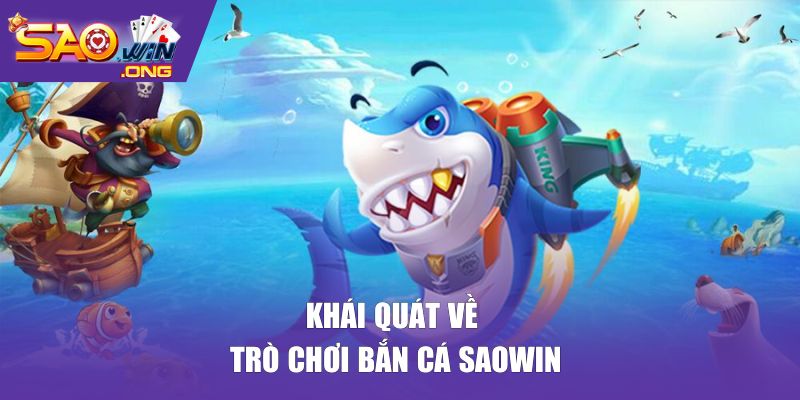 Khái quát về trò chơi bắn cá SAOWIN
